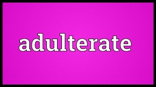 Adulterate Meaning [upl. by Kirbee627]