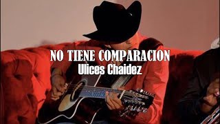 LETRA No Tiene Comparación  Ulices Chaidez Video Lyrics2022 [upl. by Acsirp]