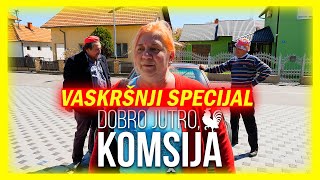 DOBRO JUTRO KOMŠIJA  VASKRŠNJI SPECIJAL [upl. by Kenweigh]