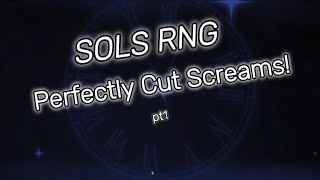 Sols RNG  Perfectly Cut Screams PT1 [upl. by Darin]