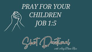 Praying for your Children Job 15 Short Devotional Series [upl. by Jilly569]