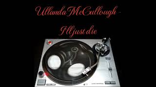 Ullanda McCullough  Ill just die [upl. by Niu]