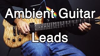 How to Play Ambient Guitar 4  Clean Leads and Melodies Ambient Swells Volume Swell [upl. by Pacheco]