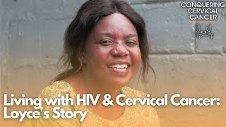 Conquering Cancer Living with HIVAIDS amp Cervical Cancer – Loyces Story [upl. by Ahsyek]