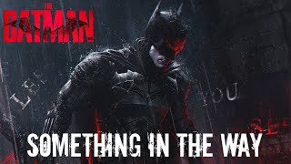 THE BATMAN Something in The Way  1 HOUR EPIC VERSION The Batman Theme Song [upl. by Stephen386]