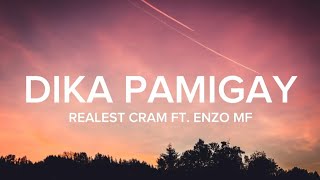 Realest Cram  DIKA PAMIGAY ft Enzo MF Lyrics [upl. by Reinhart]