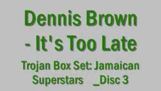 Dennis Brown  Its Too Late [upl. by Adriaens935]