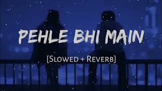 Vishal Mishra Song  Pehle Bhi Main  Mehram  Slow and Reverb version [upl. by Amos591]