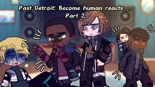 Past Detroit Become human reacts  2  GAME SPOILERS  Dbh [upl. by Westleigh]