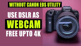 Use DSLR as 4K Webcam without Canon EOS Webcam Utility 🔥Free [upl. by Rolando]