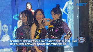 BENTUK THREE QUEENS DINAR CANDY CUPI CUPITA DANUCIE SUCITA REMAKE LAGU ORANG YANG SALAH [upl. by Rfinnej]