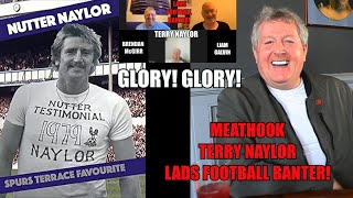 Meathook Terry Naylor  Glory Glory Tottenham Hotspur  Lads Football Banter [upl. by Hoppe484]