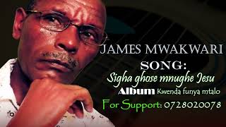 James Mwakwari  Sigha ghose mnughe JesuOfficial Audio [upl. by Aicre]