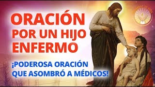 ORACION DE SANACION POR UN HIJO ENFERMO [upl. by Leksehc]