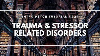 Trauma amp Stressor Related Disorders Intro Psych Tutorial 229 [upl. by Secunda]