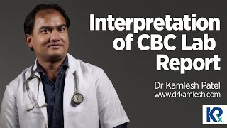 CBC Test  CBC Blood Test  Interpretation of CBC Lab Report by Dr Kamlesh Patel [upl. by Nnaes]