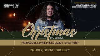 NWIC Christmas Eve Service  December 24th 2023 – quotA HOLY STRATEGIC LIFEquot – Ps Raguel Lewi [upl. by Nerti489]