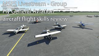 MSFS Livestream  Group Fly General Aviation aircraft flight skills review [upl. by Krause648]