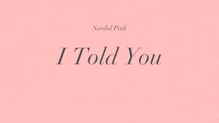 Sordid Pink  I Told You [upl. by Satsok]