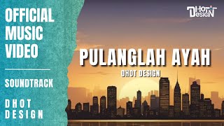 Pulanglah ayah  Official Music Video By  Dhot Design [upl. by Salangia879]