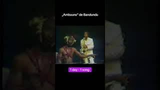 1 day  1 song quotAmbuuns de Bandunduquot [upl. by Berky]