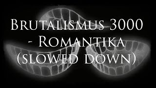 Brutalismus 3000  Romantika slowed down [upl. by Annait711]