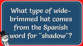 What Type Of Widebrimmed Hat Comes From The Spanish Word For quotshadowquot [upl. by Welford]