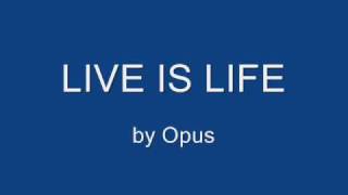 Live is Life  Opus [upl. by Ffej]