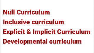 Null Curriculum Inclusive curriculum Explicit and Implicit Curriculum Developmental curriculum [upl. by Berlinda]