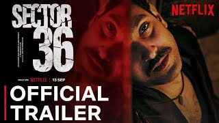 SECTOR 36 TRAILER  Netflix  Vikrant Massey  Deepak Dobriyal  Sector 36 Movie Trailer  13 Sep [upl. by Atilam]