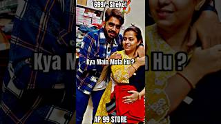 Kya Main Mota Hu 😳 699😍📞9045204785 Sheket AP 99 STORE 🏬 ap99store clothing fashion [upl. by Putnam]