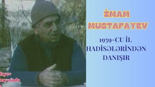 Imam Mustafayev 1959  cu il hadiseleri haqqinda [upl. by Icrad47]