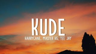 Harrycane Master KG amp Tee Jay  Kude Lyrics ft Ntando Yamahlubi [upl. by Angy]