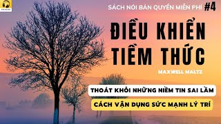 4 Sách nói ĐIỀU KHIỂN TIỀM THỨC  Cách vận dụng SỨC MẠNH LÝ TRÍ amp Tự GIẢM MÊ khỏi niềm tin sai lầm [upl. by Noreh]