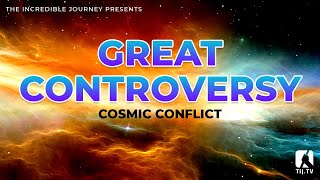 Great Controversy  Cosmic Conflict [upl. by Eaneg]