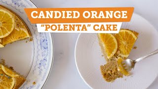 Candied Orange “Polenta” Cake [upl. by Ruffi]