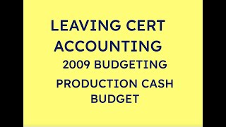 2009 PRODUCTION CASH BUDGET  LEAVING CERT ACCOUNTING [upl. by Loram558]