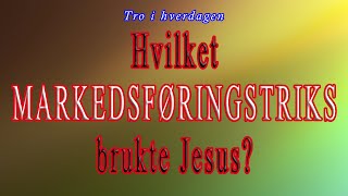 Hvilket markedsføringstriks brukte Jesus  Tro i hverdagen [upl. by Netsirhk]