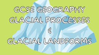 Glacial Processes amp Glacial Landforms  GCSE GEOGRAPHY [upl. by Shanda]