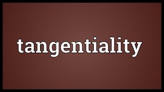 Tangentiality Meaning [upl. by Eifos]