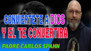 UNA VERDADERA CONVERSION A DIOS  Padre Carlos Spahn [upl. by Ailiec189]