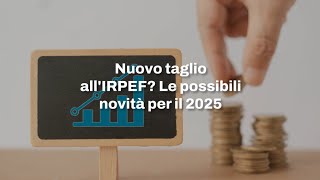 IRPEF verso un nuovo taglio Allo studio novità per il 2025 su aliquote e scaglioni [upl. by Naruq323]