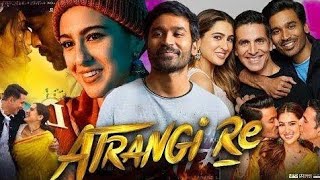 Atrangi Re Full Movie in Hindi Akshay Kumar Sara Ali Khan Dhanush Facts And Review [upl. by Milo]