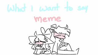 What I want to say animation meme OC [upl. by Tterab]