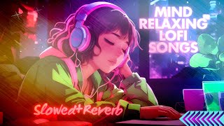 Mind💕 Relaxing Lofi Mashup  MOOD FRESH LOFI 💕 SONGS  slowedandreverb hindisongslofimix dj [upl. by Arahsit482]