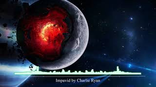 Free Music  Impavid by Charlie Ryan [upl. by Hudnut447]