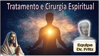 Sessão de Tratamento e Cirurgia Espiritual Equipe Dr Fritz [upl. by Accebar]