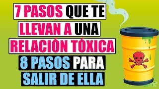 Relación Tóxica 7 Pasos Que Te Llevan a Una Relación Tóxica Y 8 Pasos Para Salir De Ella [upl. by Gnouhc]