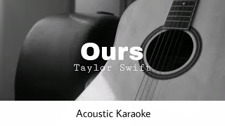 Taylor Swift  Ours Taylors Version Acoustic Karaoke [upl. by Lorilyn]