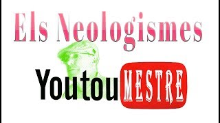 YOUTUMESTRE Els Neologismes [upl. by Ditzel]